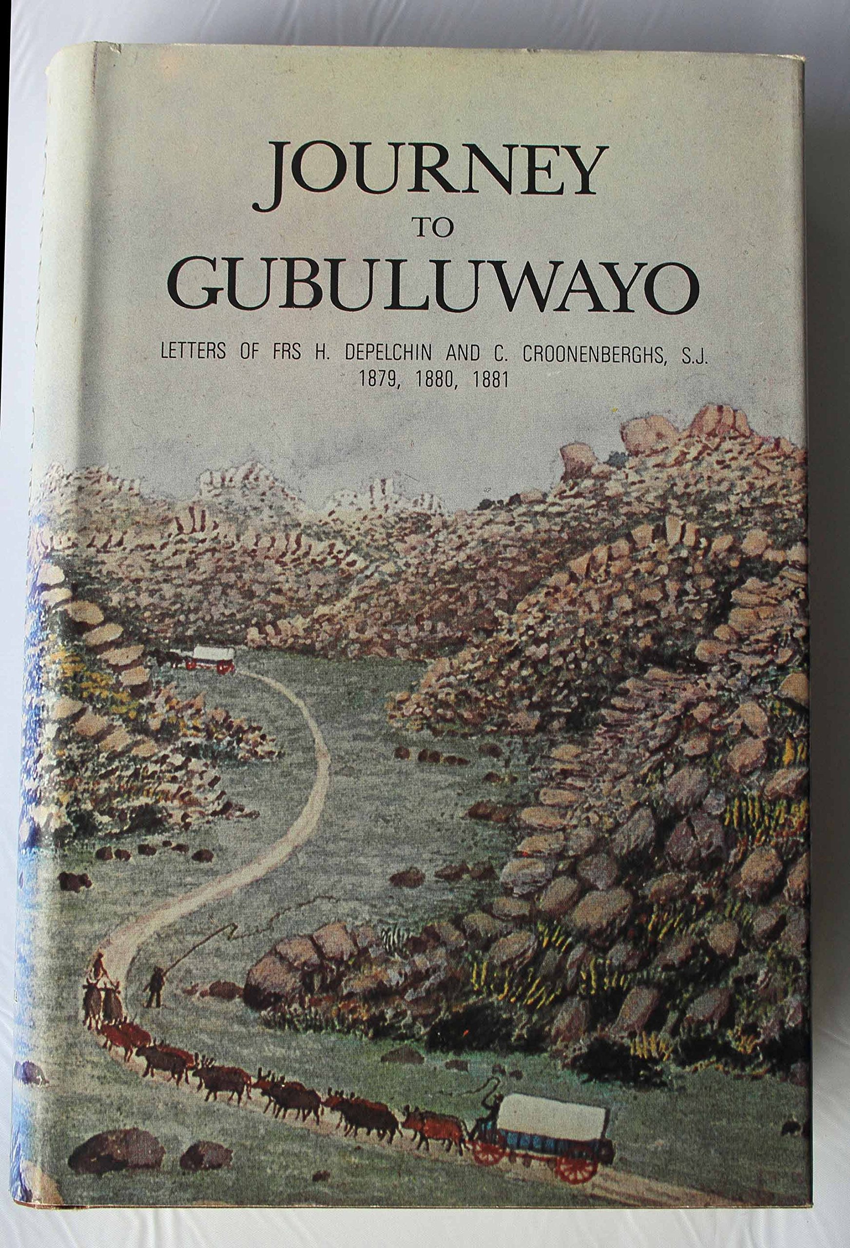 Journey To Gubuluwayo Letters Of Frs H Depelchin And C Croonenberghs S J 1879 10 11 Rhodesiana Reprint Library Amazon Co Uk Depelchin H And Croonenberghs C Books