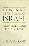 The Invention of the Land of Israel: From Holy Land to Homeland