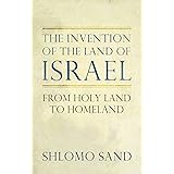 The Invention of the Land of Israel: From Holy Land to Homeland