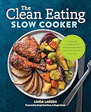 The Clean Eating Slow Cooker: A Healthy Cookbook of Wholesome Meals that Prep Fast & Cook Slow