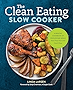 The Clean Eating Slow Cooker: A Healthy Cookbook of Wholesome Meals that Prep Fast & Cook Slow
