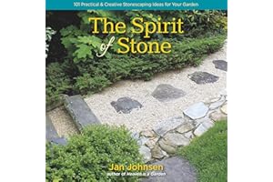 The Spirit of Stone: 101 Practical & Creative Stonescaping Ideas for Your Garden