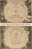 The Invention of Science: A New History of the Scientific Revolution