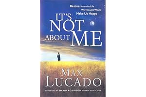 It's NOT About ME: Rescue From the Life We Thought Would Make Us Happy