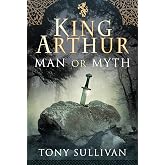 King Arthur: Man or Myth