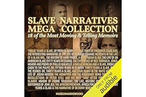 Slave Narratives Mega Collection: 18 of the Most Moving & Telling Memoirs: Twelve Years a Slave, Up From Slavery, Life and Ti