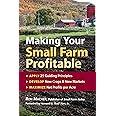 Making Your Small Farm Profitable: Apply 25 Guiding Principles/Develop New Crops & New Markets/Maximize Net Profits Per Acre