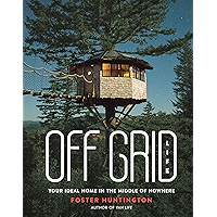 Off Grid Life: Your Ideal Home in the Middle of Nowhere book cover Off Grid Life: Your Ideal Home in the Middle of Nowhere book cover