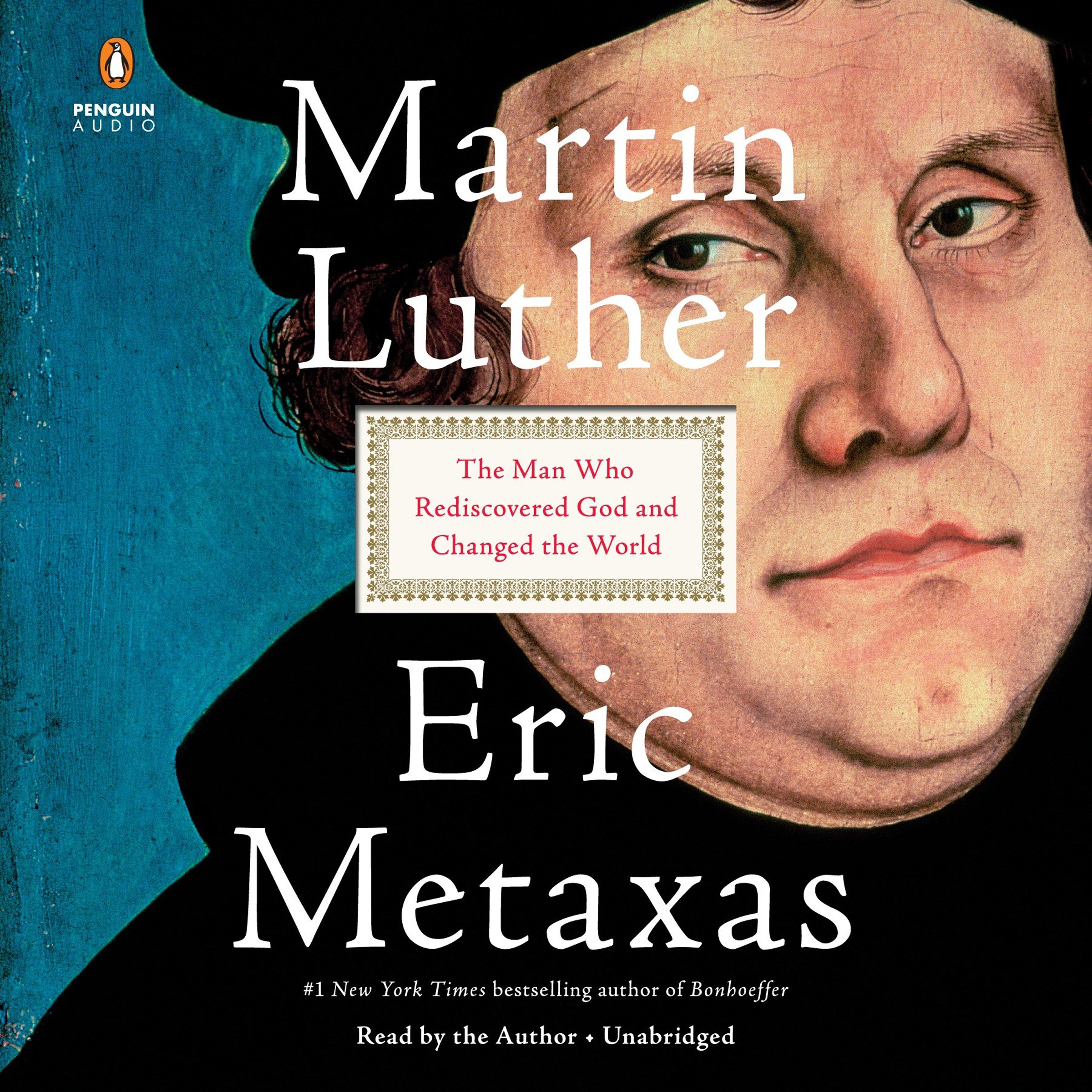 Martin Luther: The Man Who Rediscovered God and