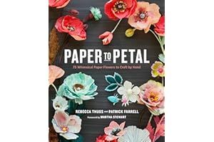 Paper to Petal: 75 Whimsical Paper Flowers to Craft by Hand
