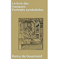 Le livre des masques: Portraits symbolistes (French Edition) book cover Le livre des masques: Portraits symbolistes (French Edition) book cover