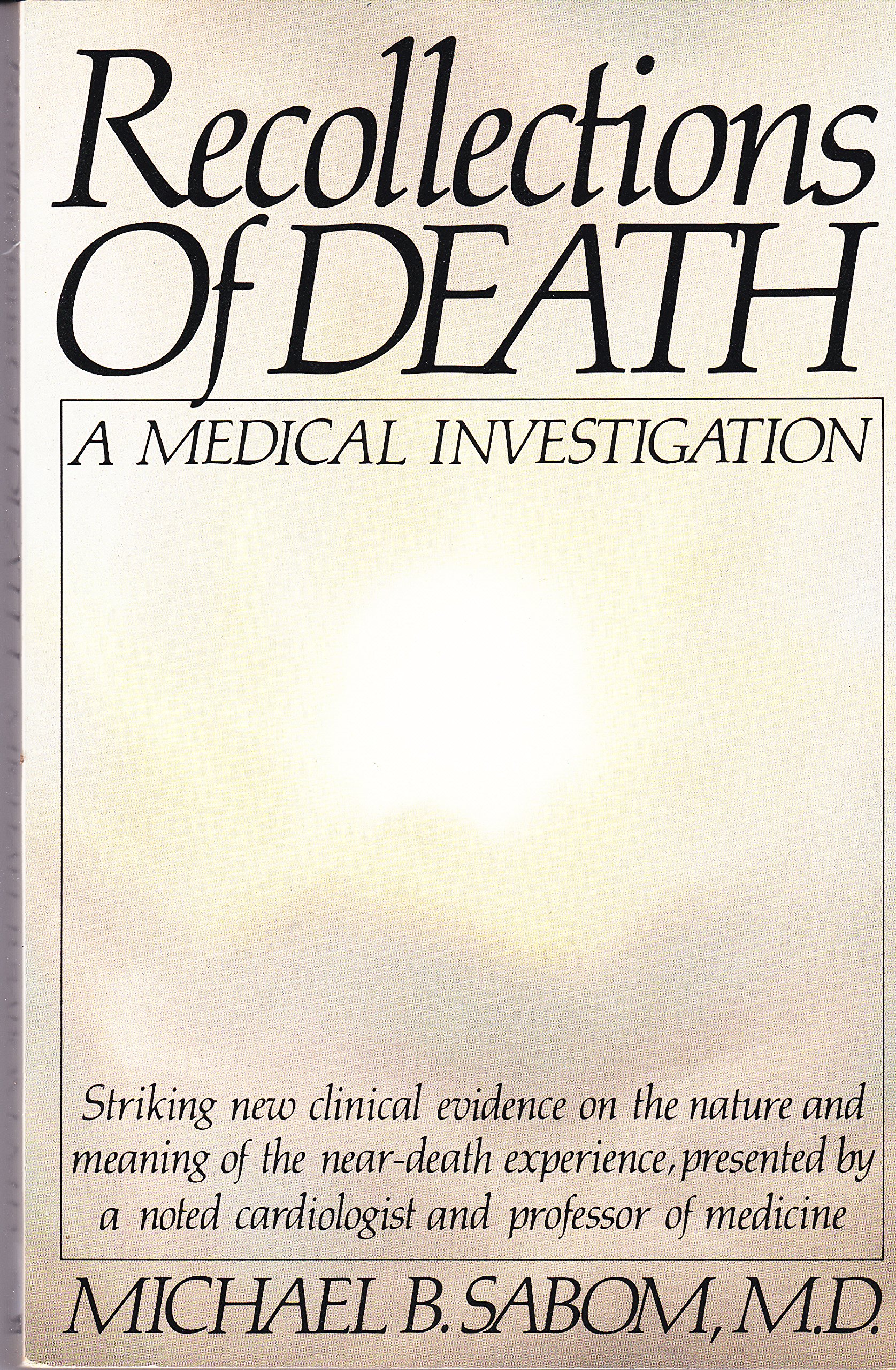 Recollections Of Death A Medical Investigation Michael B Sabom M D Amazon Com Books