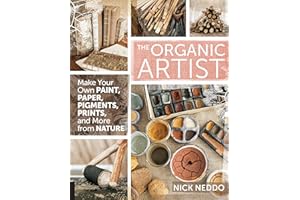 The Organic Artist: Make Your Own Paint, Paper, Pigments, Prints and More from Nature
