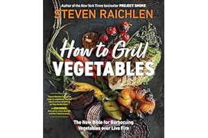 How to Grill Vegetables: The New Bible for Barbecuing Vegetables over Live Fire (Steven Raichlen Barbecue Bible Cookbooks)