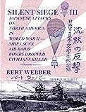 Silent Siege III: Japanese Attacks on North America in World War II : Ships Sunk, Air Raids, Bombs Dropped, Civilians Killed : Documentary