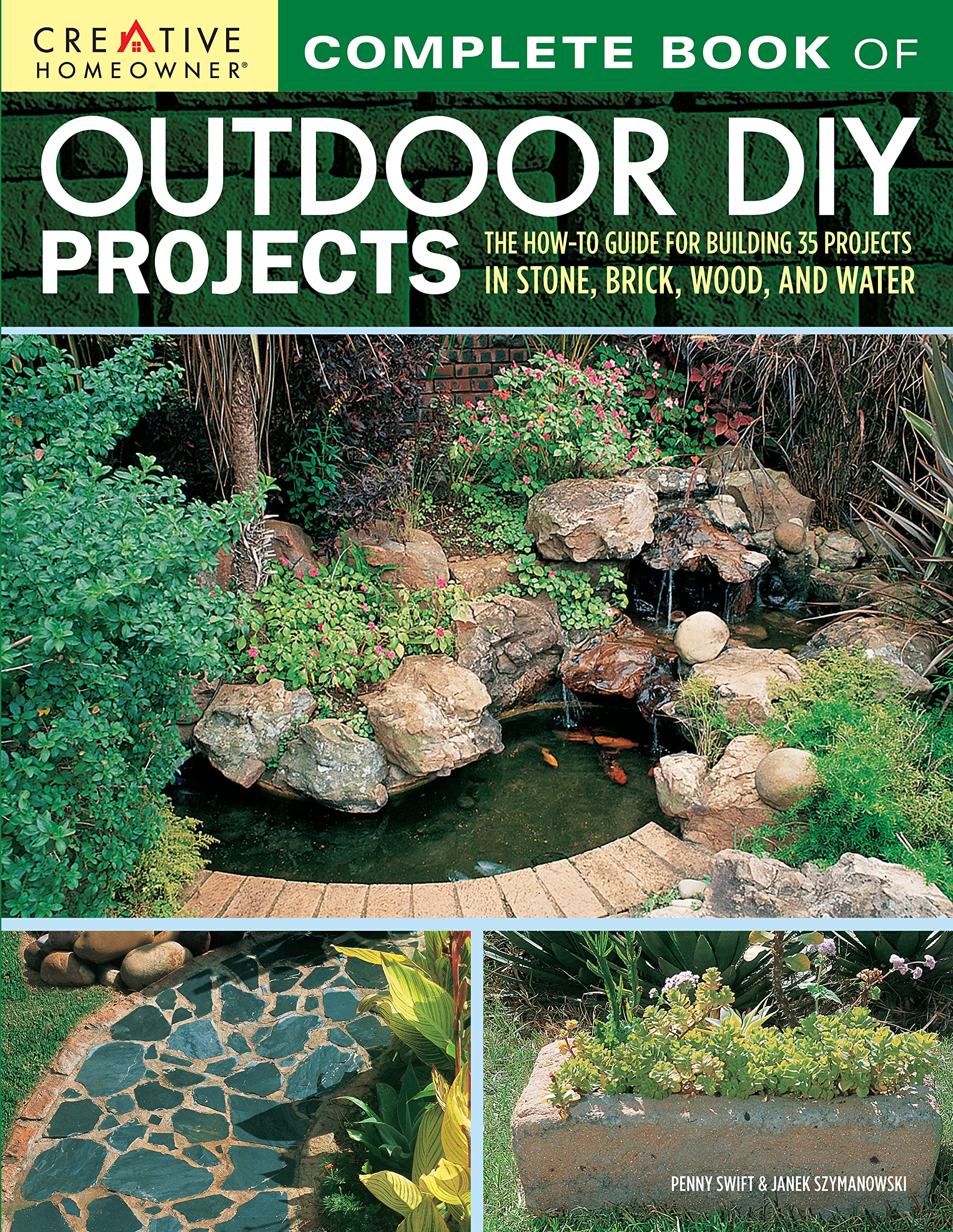 Complete Book of Outdoor DIY Projects: The How-To Guide for Building 35 Projects in Stone, Brick, Wood, and Water (Creative Homeowner) Step-by-Step Instructions for Stylish Lawn & Garden Improvements