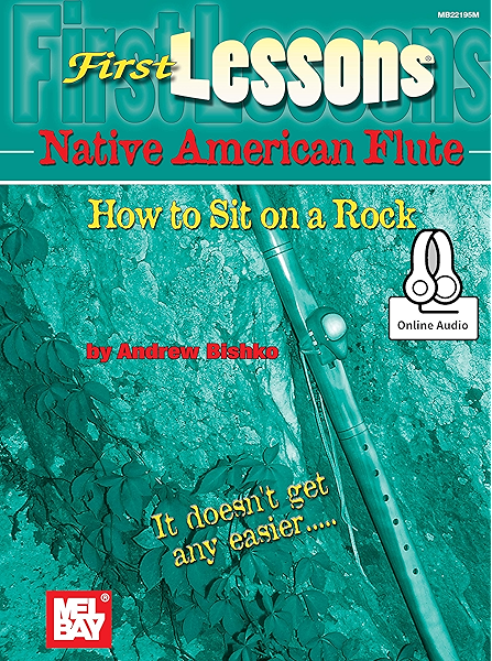 First Lessons Native American Flute How To Sit On A Rock Kindle Edition By Bishko Andrew Arts Photography Kindle Ebooks Amazon Com