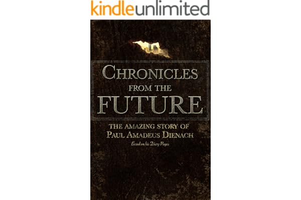 Chronicles Chronicles From The Future: The amazing story of Paul Amadeus Dienach