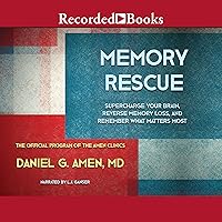 Memory Rescue: Supercharge Your Brain, Reverse Memory Loss, and Remember What Matters Most