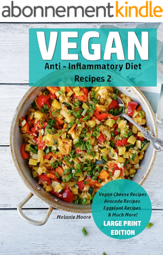 Download Vegan Anti - Inflammatory Diet Recipes 2: Vegan Cheese Recipes - Avocado Recipes - Eggplant Recipes - & Much More! (Vegan Recipes Book 4) (English Edition) PDF
