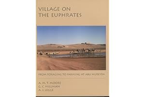 Village on the Euphrates: From Foraging to Farming at Abu Hureyra