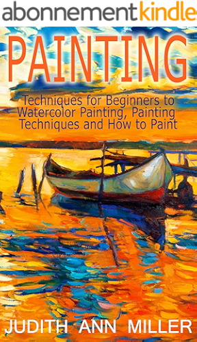 Download Painting: Techniques for Beginners to Watercolor Painting, Painting Techniques and How to Paint (Painting,Oil Painting,Acrylic Painting,Water Color Painting,Painting ... Techniques Book 3) (English Edition) PDF
