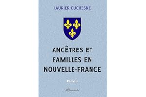 Ancêtres et familles en Nouvelle-France, Tome 1 (French Edition)