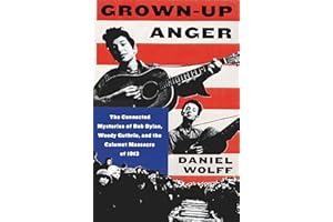Grown-Up Anger: The Connected Mysteries of Bob Dylan, Woody Guthrie, and the Calumet Massacre of 1913