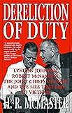 Dereliction of Duty: Johnson, McNamara, the Joint Chiefs of Staff, and the Lies That Led to Vietnam