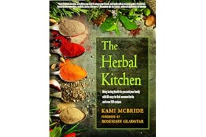 The Herbal Kitchen: Bring Lasting Health to You and Your Family with 50 Easy-to-Find Common Herbs and Over 250 Recipes