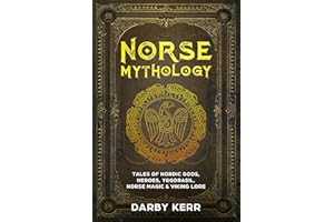Norse Mythology: Tales of Nordic Gods, Heroes, Yggdrasil, Norse Magic & Viking Lore.