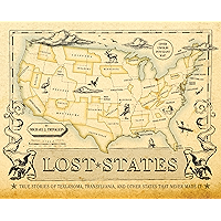 Lost States: True Stories of Texlahoma, Transylvania, and Other States That Never Made It book cover Lost States: True Stories of Texlahoma, Transylvania, and Other States That Never Made It book cover