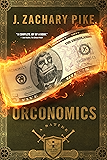 Orconomics: A Satire (The Dark Profit Saga Book 1)