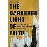 The Darkened Light of Faith: Race, Democracy, and Freedom in African American Political Thought