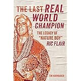 The Last Real World Champion: The Legacy of “Nature Boy” Ric Flair