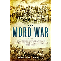 The Moro War: How America Battled a Muslim Insurgency in the Philippine Jungle, 1902-1913 book cover
