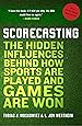Scorecasting: The Hidden Influences Behind How Sports Are Played and Games Are Won