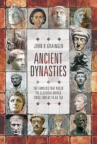 Download Ancient Dynasties: The Families That Ruled the Classical World, Circa 1000 Bc to Ad 750 PDF