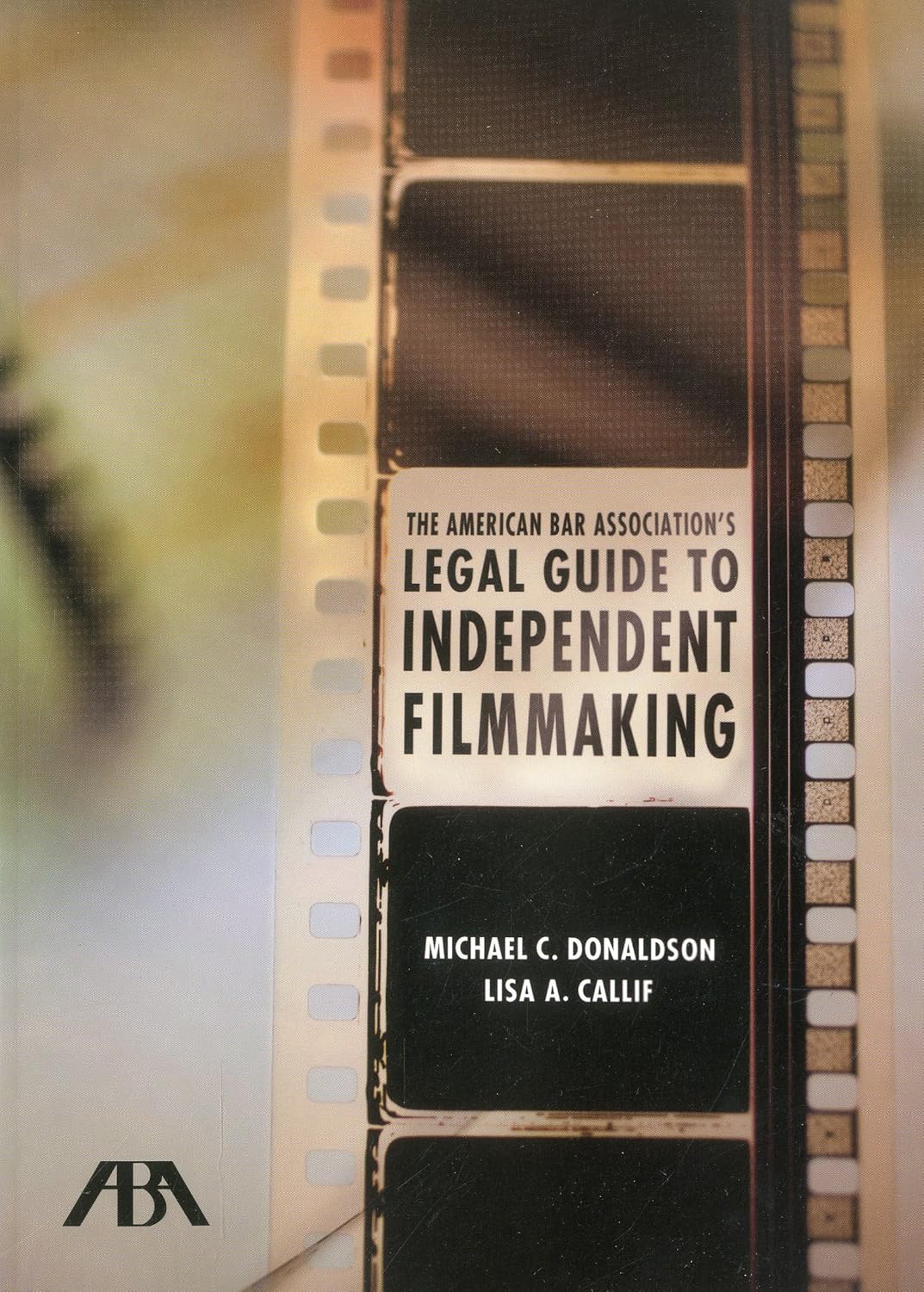 Intellectual Property - The American Bar Association's Legal Guide to Independent Filmmaking, with CD-ROM