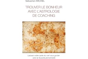 Trouver le bonheur avec l'astrologie de coaching: Laissez votre carte du ciel vous guider vers la réussite personnelle (Frenc
