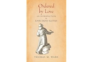 Ordered by Love: An Introduction to John Duns Scotus