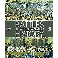 Battles That Changed History: Epic Conflicts Explored and Explained book cover Battles That Changed History: Epic Conflicts Explored and Explained book cover