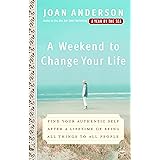 A Weekend to Change Your Life: Find Your Authentic Self After a Lifetime of Being All Things to All People