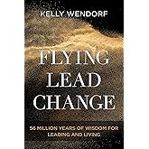 Flying Lead Change: 56 Million Years of Wisdom for Leading and Living