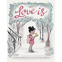 Love Is: (Illustrated Story Book about Caring for Others, Book About Love for Parents and Children, Rhyming Picture Book)
