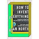 How to Invent Everything: A Survival Guide for the Stranded Time Traveler