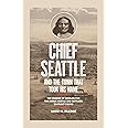 Chief Seattle and the Town That Took His Name: The Change of Worlds for the Native People and Settlers on Puget Sound