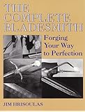 The Complete Bladesmith: Forging Your Way To Perfection