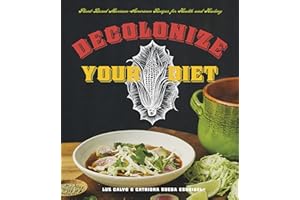 Decolonize Your Diet: Plant-Based Mexican-American Recipes for Health and Healing