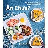 An Chua: Simple Vietnamese Recipes That Taste Like Home